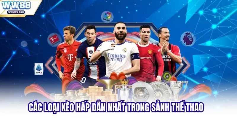 Các loại kèo hấp dẫn nhất trong sảnh thể thao WW88
